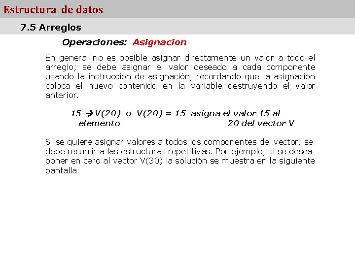 Estructura de datos 7. 5 Arreglos Operaciones: Asignacion En general no es posible asignar