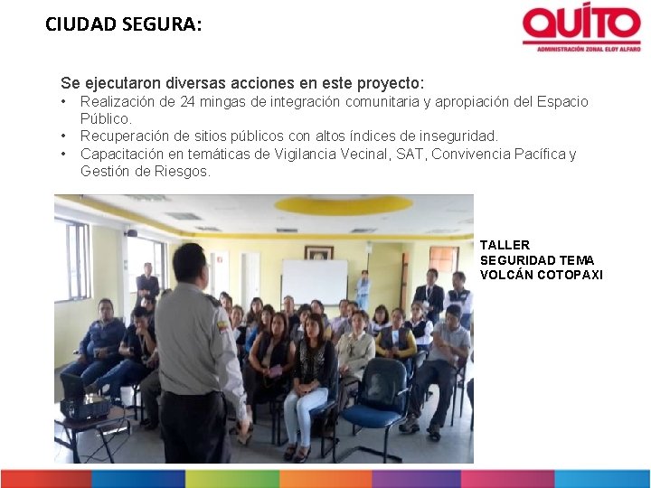 CIUDAD SEGURA: Se ejecutaron diversas acciones en este proyecto: • • • Realización de