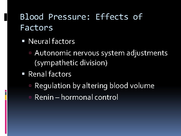 Blood Pressure: Effects of Factors Neural factors Autonomic nervous system adjustments (sympathetic division) Renal