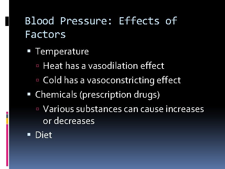 Blood Pressure: Effects of Factors Temperature Heat has a vasodilation effect Cold has a