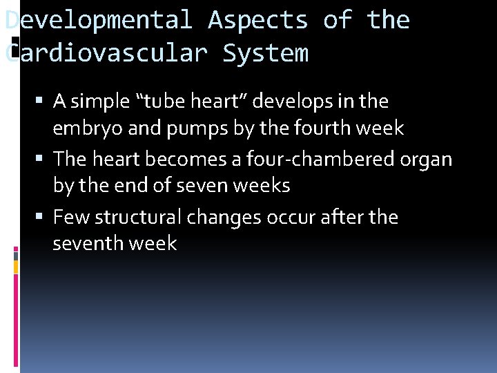 Developmental Aspects of the Cardiovascular System A simple “tube heart” develops in the embryo