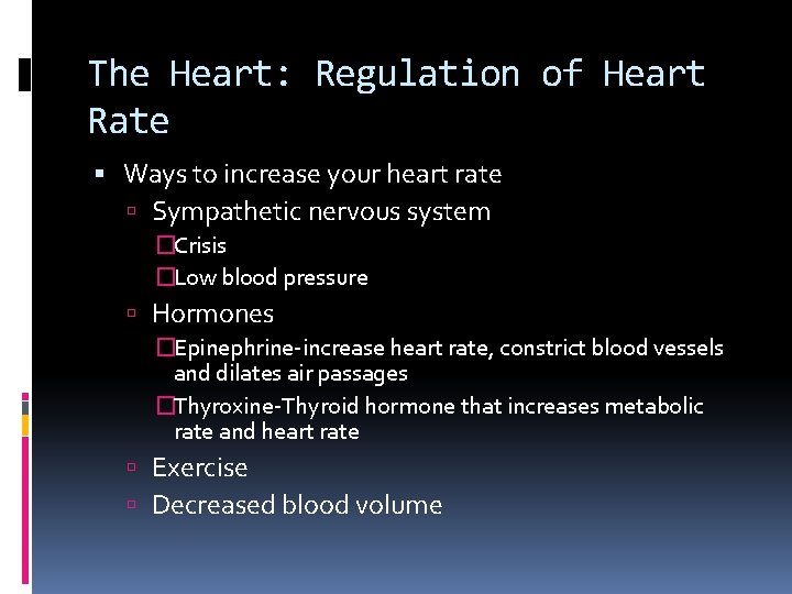 The Heart: Regulation of Heart Rate Ways to increase your heart rate Sympathetic nervous