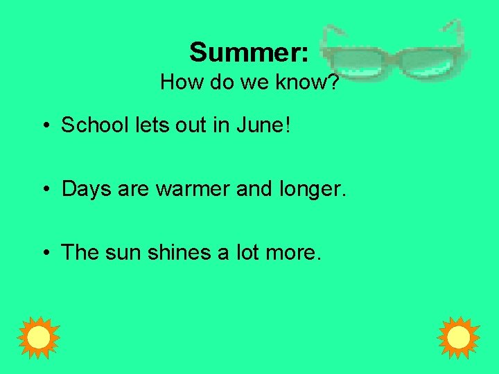 Summer: How do we know? • School lets out in June! • Days are