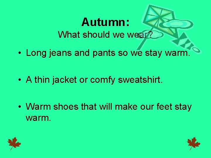 Autumn: What should we wear? • Long jeans and pants so we stay warm.