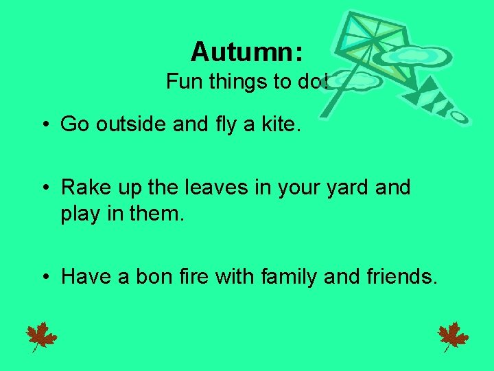 Autumn: Fun things to do! • Go outside and fly a kite. • Rake