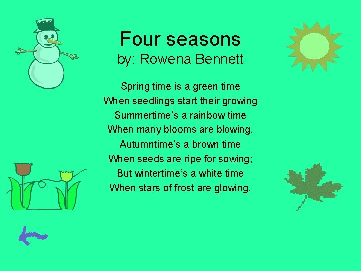 Four seasons by: Rowena Bennett Spring time is a green time When seedlings start