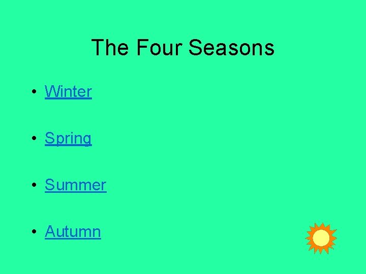 The Four Seasons • Winter • Spring • Summer • Autumn 