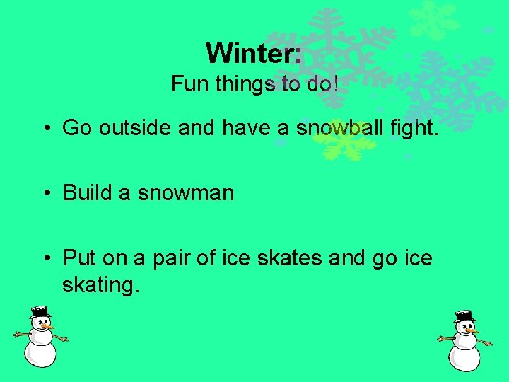 Winter: Fun things to do! • Go outside and have a snowball fight. •