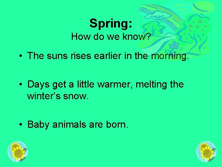 Spring: How do we know? • The suns rises earlier in the morning. •