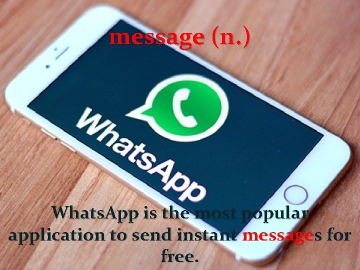 message (n. ) Whats. App is the most popular application to send instant messages