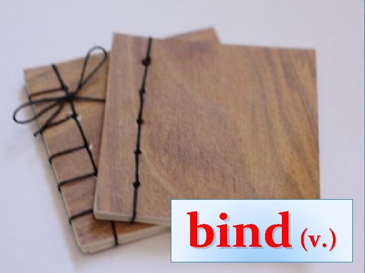 bind (v. ) bind (v. )