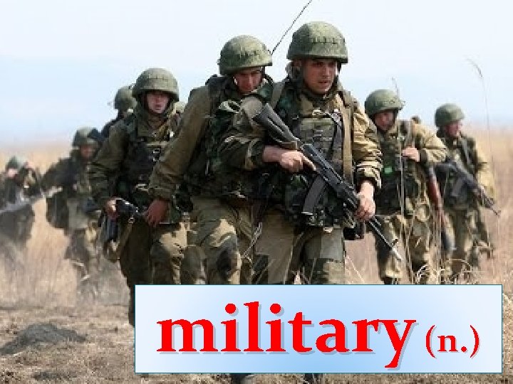 military (n. ) military (n. )
