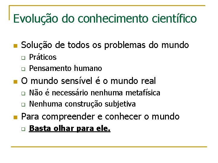 Evolução do conhecimento científico n Solução de todos os problemas do mundo q q