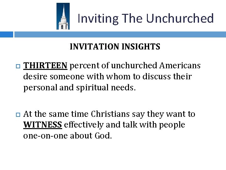 Inviting The Unchurched INVITATION INSIGHTS THIRTEEN percent of unchurched Americans desire someone with whom