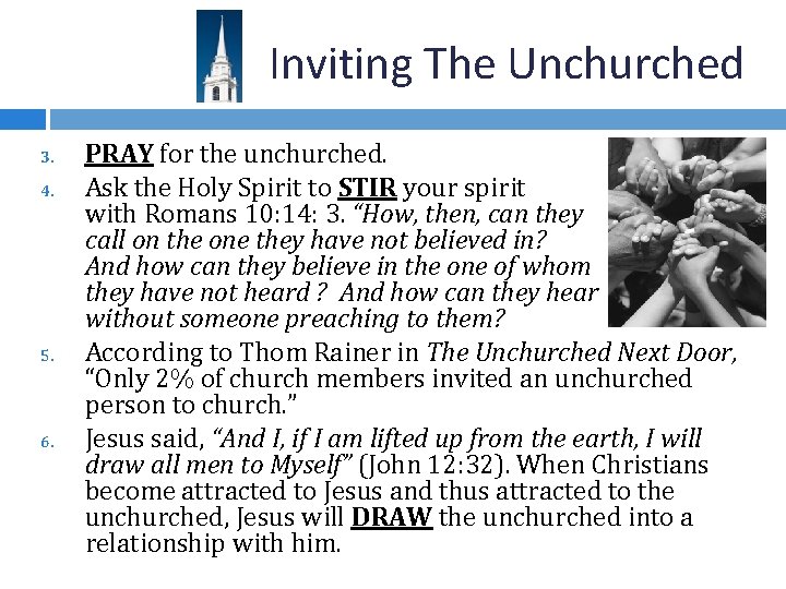 Inviting The Unchurched 3. 4. 5. 6. PRAY for the unchurched. Ask the Holy