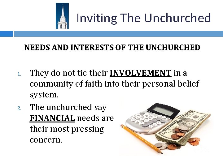 Inviting The Unchurched NEEDS AND INTERESTS OF THE UNCHURCHED 1. 2. They do not