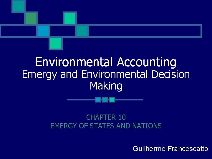 Environmental Accounting Emergy and Environmental Decision Making CHAPTER 10 EMERGY OF STATES AND NATIONS