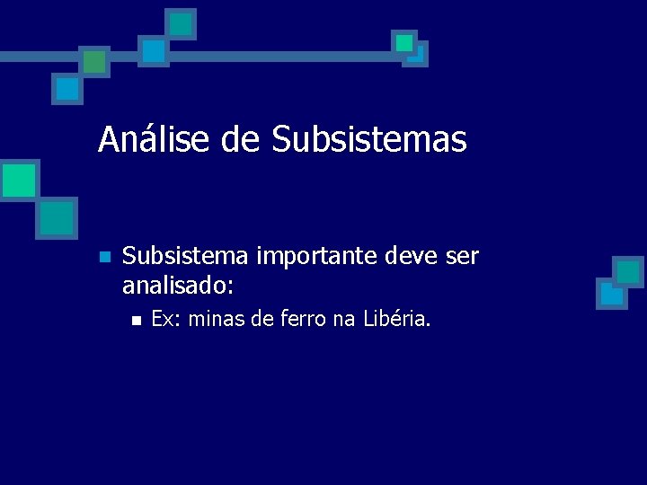 Análise de Subsistemas n Subsistema importante deve ser analisado: n Ex: minas de ferro