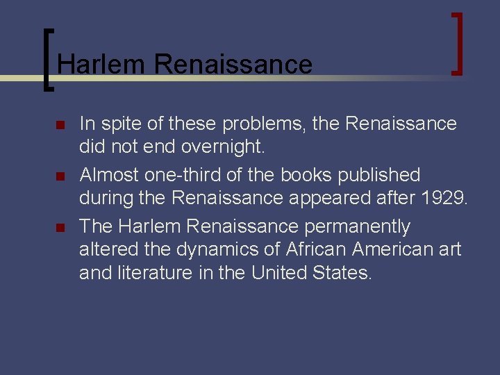 Harlem Renaissance n n n In spite of these problems, the Renaissance did not