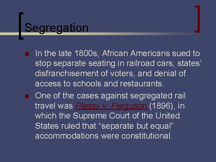 Segregation n n In the late 1800 s, African Americans sued to stop separate