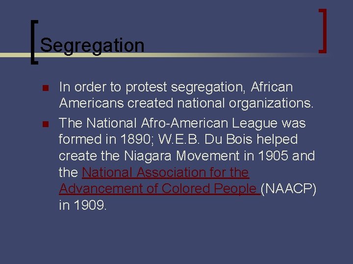 Segregation n n In order to protest segregation, African Americans created national organizations. The