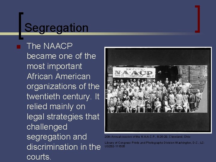 Segregation n The NAACP became one of the most important African American organizations of