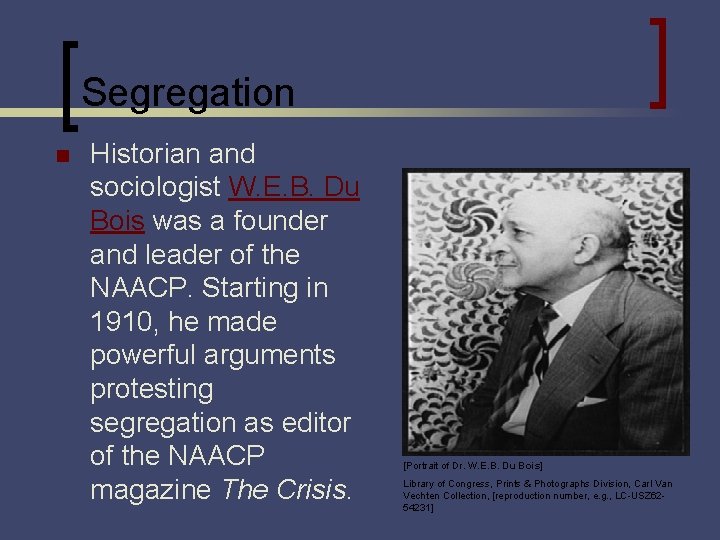 Segregation n Historian and sociologist W. E. B. Du Bois was a founder and