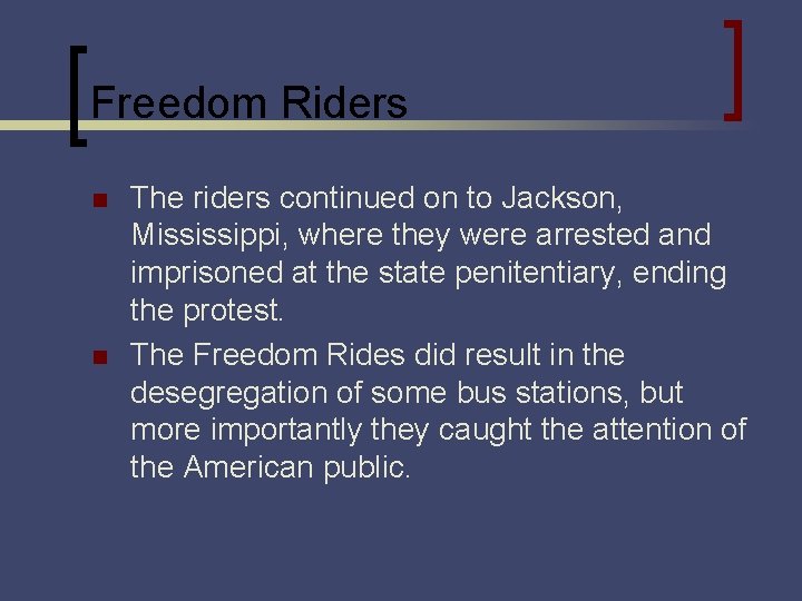 Freedom Riders n n The riders continued on to Jackson, Mississippi, where they were