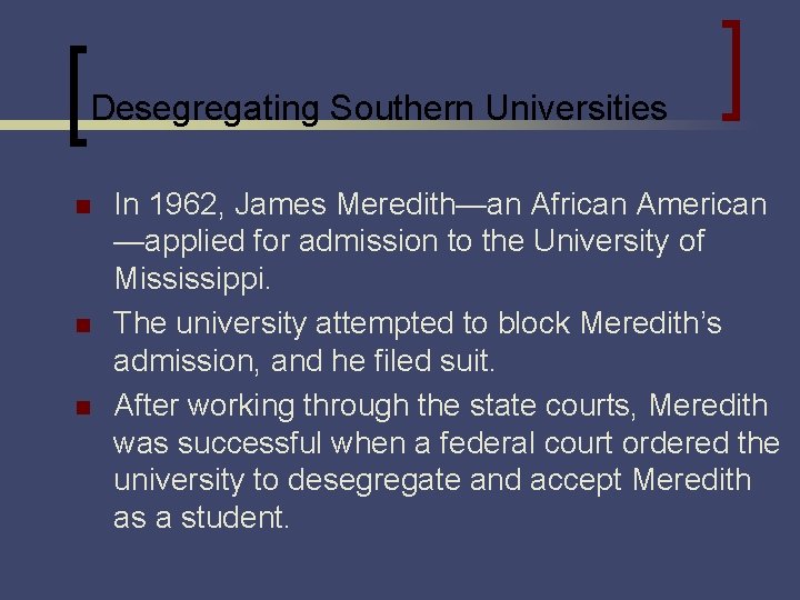 Desegregating Southern Universities n n n In 1962, James Meredith—an African American —applied for