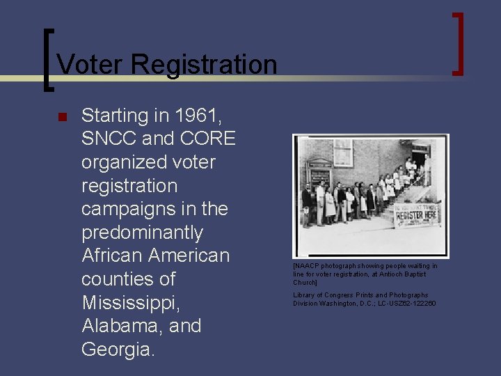 Voter Registration n Starting in 1961, SNCC and CORE organized voter registration campaigns in