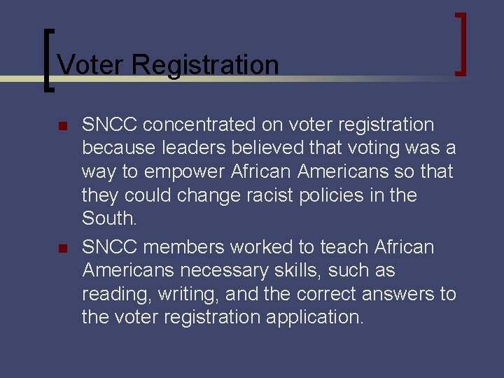 Voter Registration n n SNCC concentrated on voter registration because leaders believed that voting
