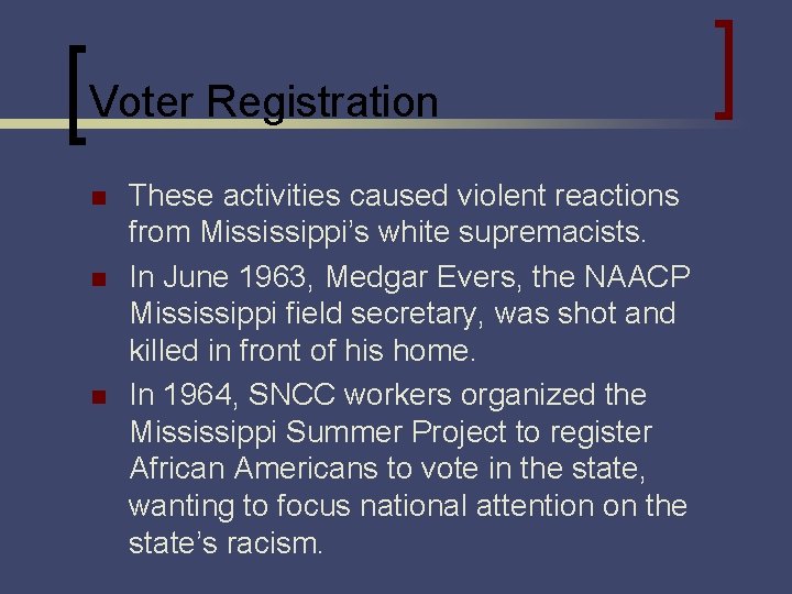 Voter Registration n These activities caused violent reactions from Mississippi’s white supremacists. In June