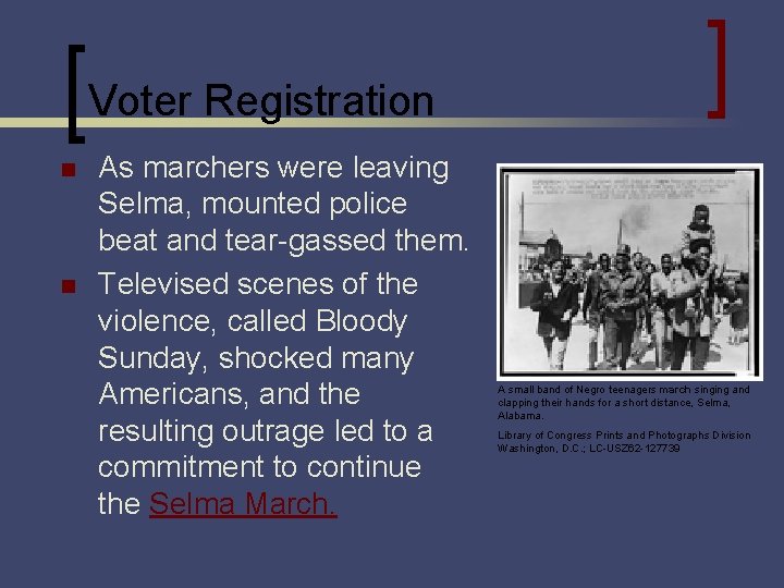 Voter Registration n n As marchers were leaving Selma, mounted police beat and tear-gassed