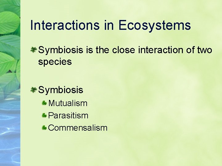Interactions in Ecosystems Symbiosis is the close interaction of two species Symbiosis Mutualism Parasitism