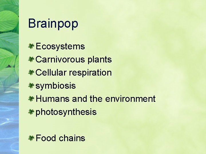 Brainpop Ecosystems Carnivorous plants Cellular respiration symbiosis Humans and the environment photosynthesis Food chains
