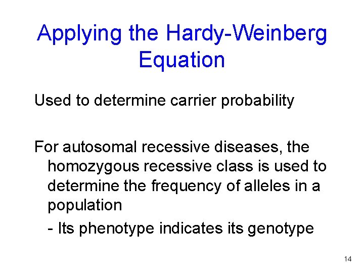 Applying the Hardy-Weinberg Equation Used to determine carrier probability For autosomal recessive diseases, the