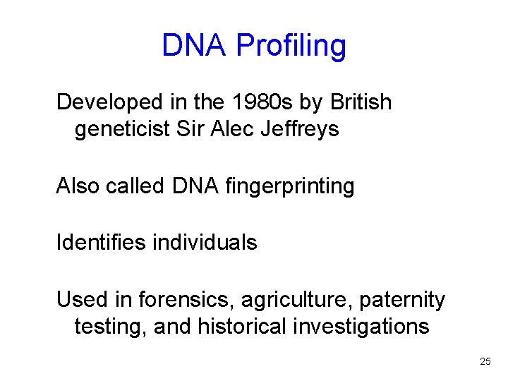 DNA Profiling Developed in the 1980 s by British geneticist Sir Alec Jeffreys Also