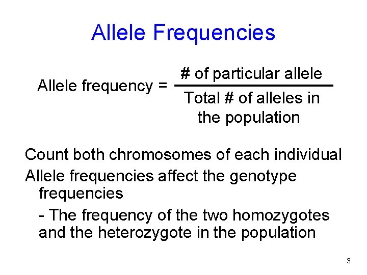 Allele Frequencies Allele frequency = # of particular allele Total # of alleles in