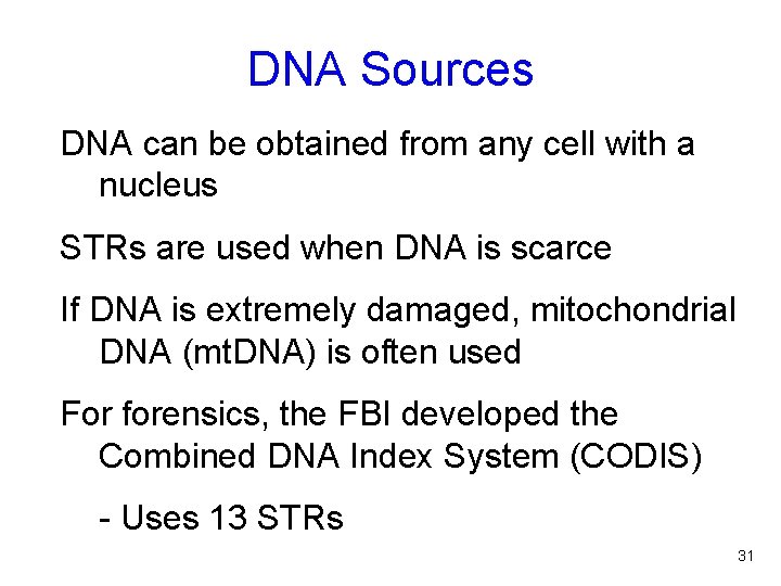 DNA Sources DNA can be obtained from any cell with a nucleus STRs are