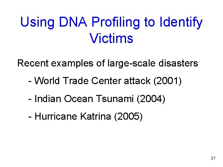 Using DNA Profiling to Identify Victims Recent examples of large-scale disasters - World Trade