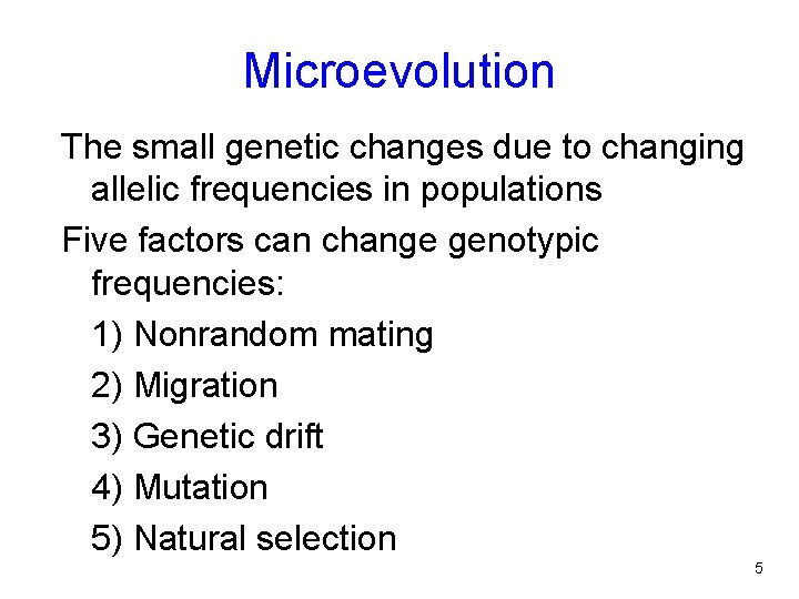 Microevolution The small genetic changes due to changing allelic frequencies in populations Five factors