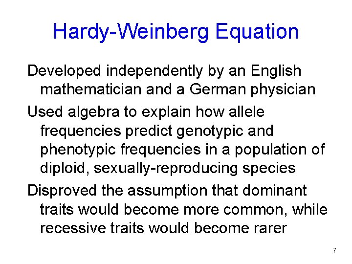 Hardy-Weinberg Equation Developed independently by an English mathematician and a German physician Used algebra
