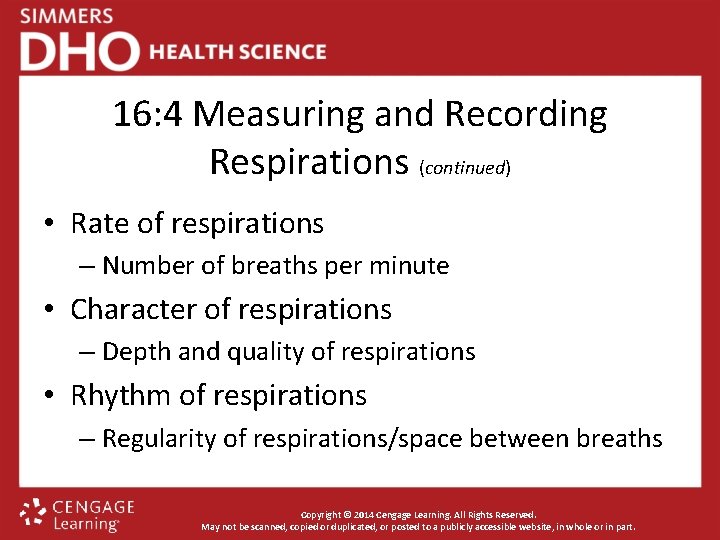 16: 4 Measuring and Recording Respirations (continued) • Rate of respirations – Number of