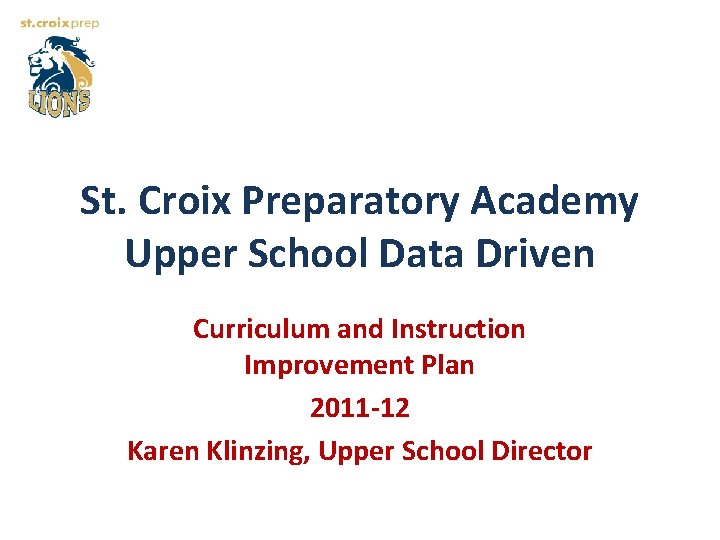 St. Croix Preparatory Academy Upper School Data Driven Curriculum and Instruction Improvement Plan 2011