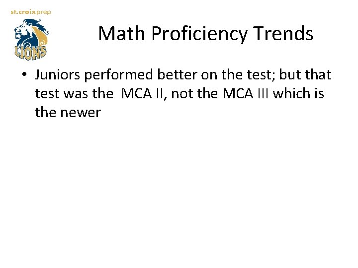 Math Proficiency Trends • Juniors performed better on the test; but that test was