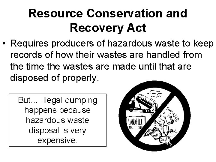 Resource Conservation and Recovery Act • Requires producers of hazardous waste to keep records