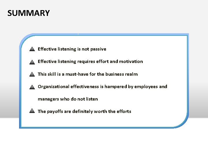 SUMMARY Effective listening is not passive Effective listening requires effort and motivation This skill