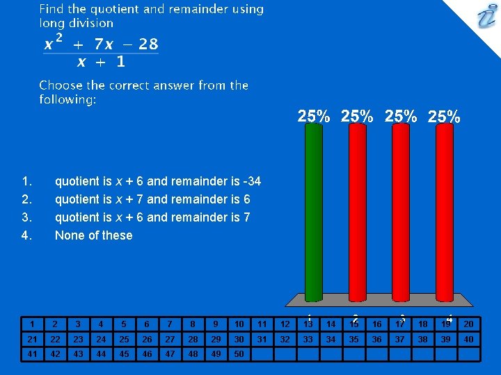 1. 2. 3. 4. quotient is x + 6 and remainder is -34 quotient