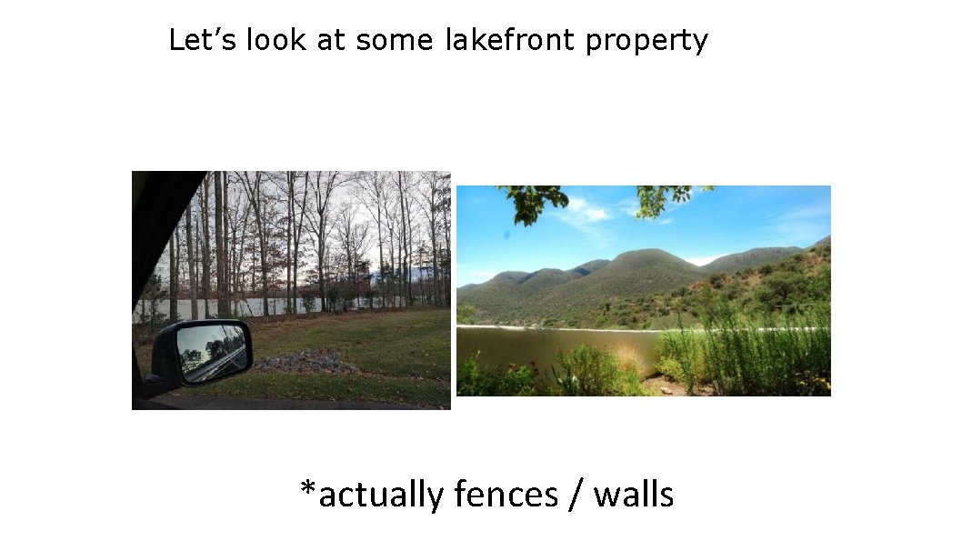Let’s look at some lakefront property *actually fences / walls 