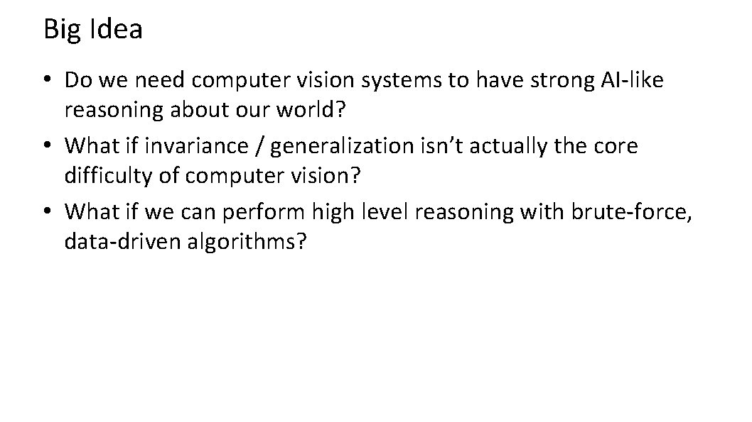 Big Idea • Do we need computer vision systems to have strong AI-like reasoning